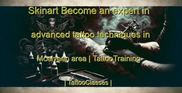 Skinart Become an expert in advanced tattoo techniques in Mcelveen area | TattooTraining | TattooClasses | SkinartTraining-United States